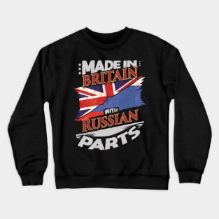 Made In Britain With Russian Parts - Gift for Russian From Russia Crewneck Sweatshirt